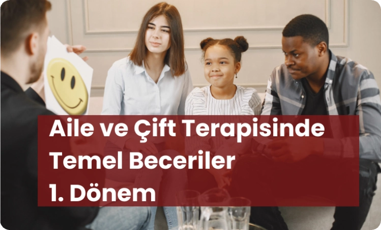 Aile ve Çift Terapisinde Temel Beceriler 1.Dönem